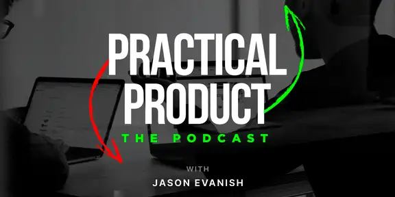 Practical Product w/ Jason Evanish