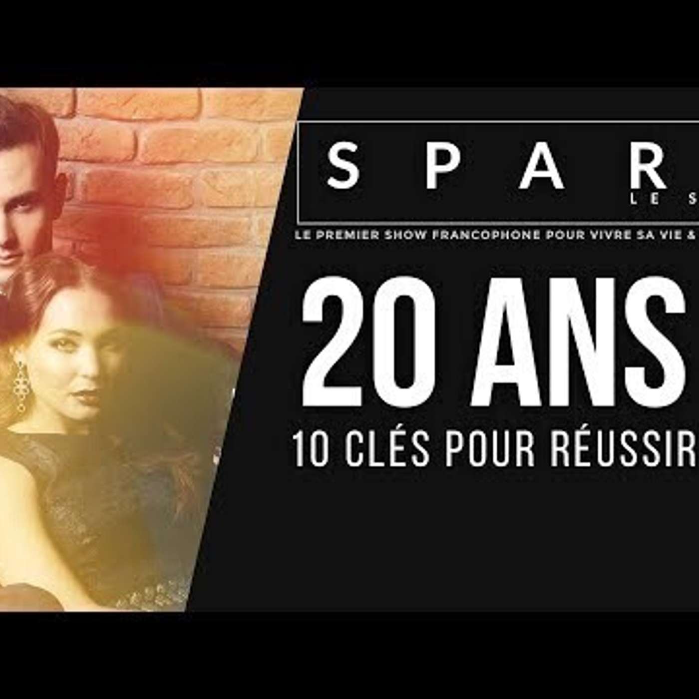 SPARK LE SHOW: 20 ans - 10 conseils pour réussir episode artwork