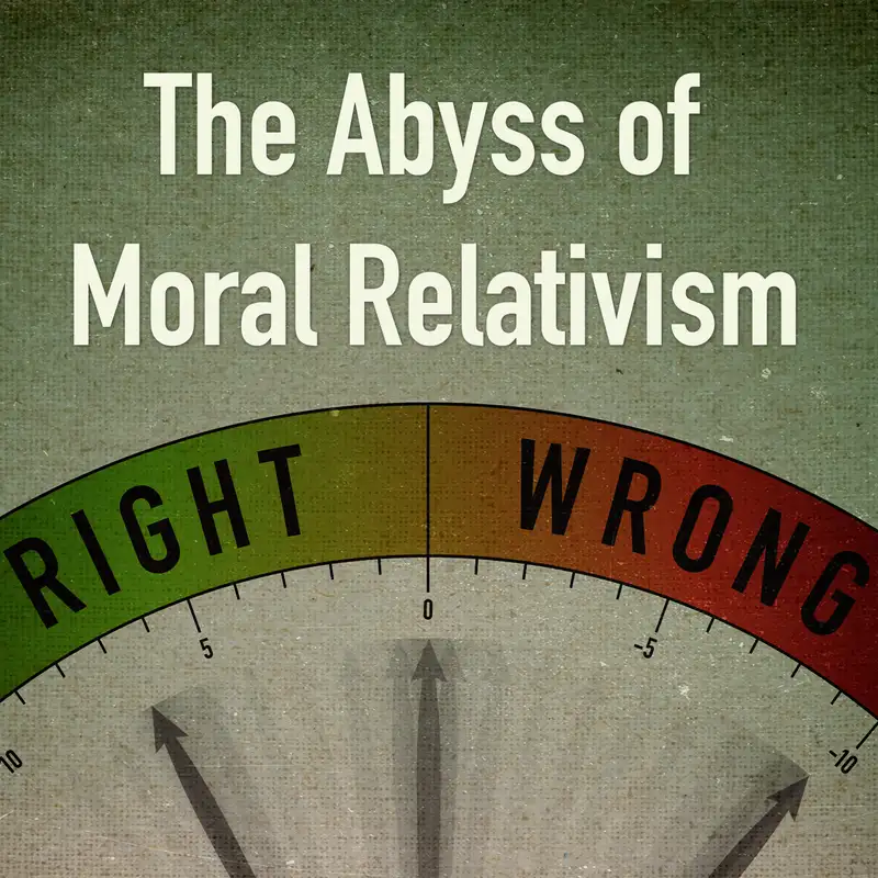 Episode 15: The Abyss of Moral Relativism