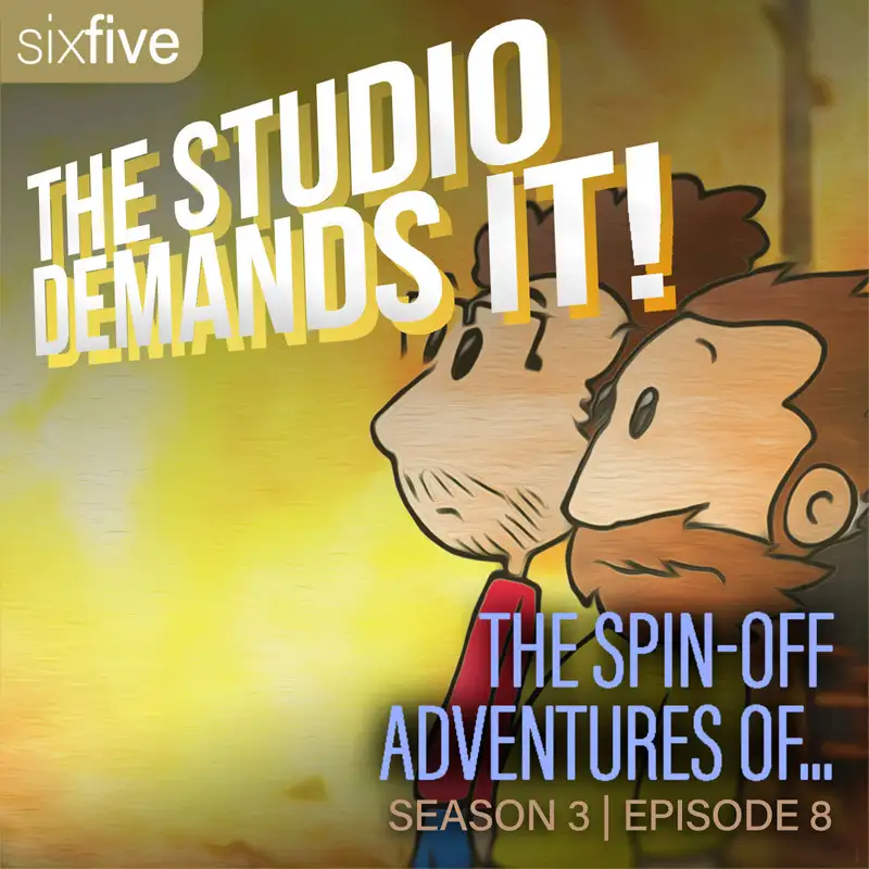 S3 EP08 | The Spin-off Adventures of...