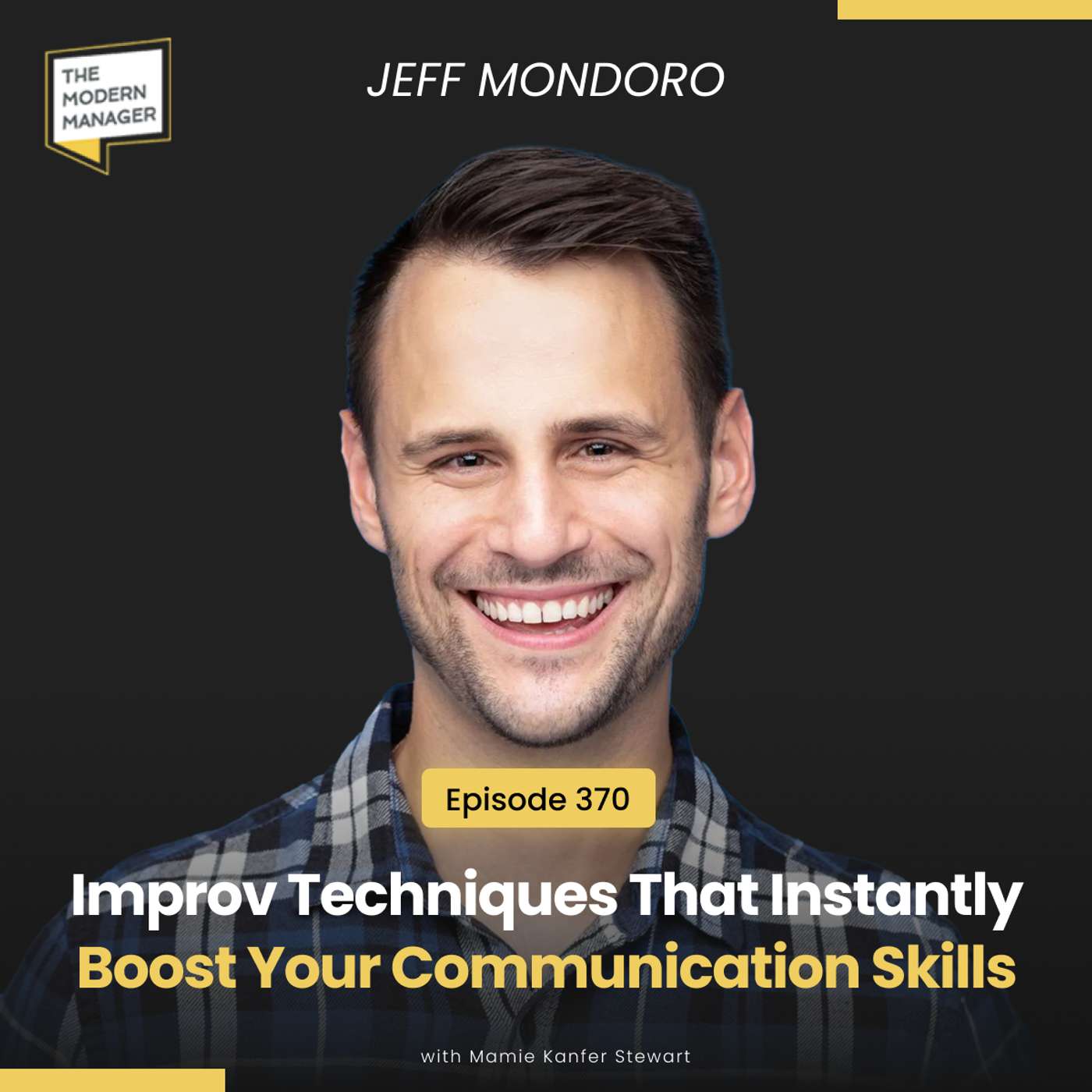 370: Improv Techniques That Instantly Boost Your Communication Skills with Jeff Mondoro