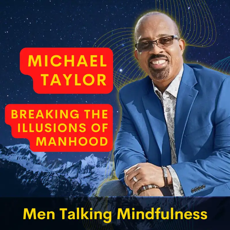 Breaking the Illusions of Manhood with Michael Taylor