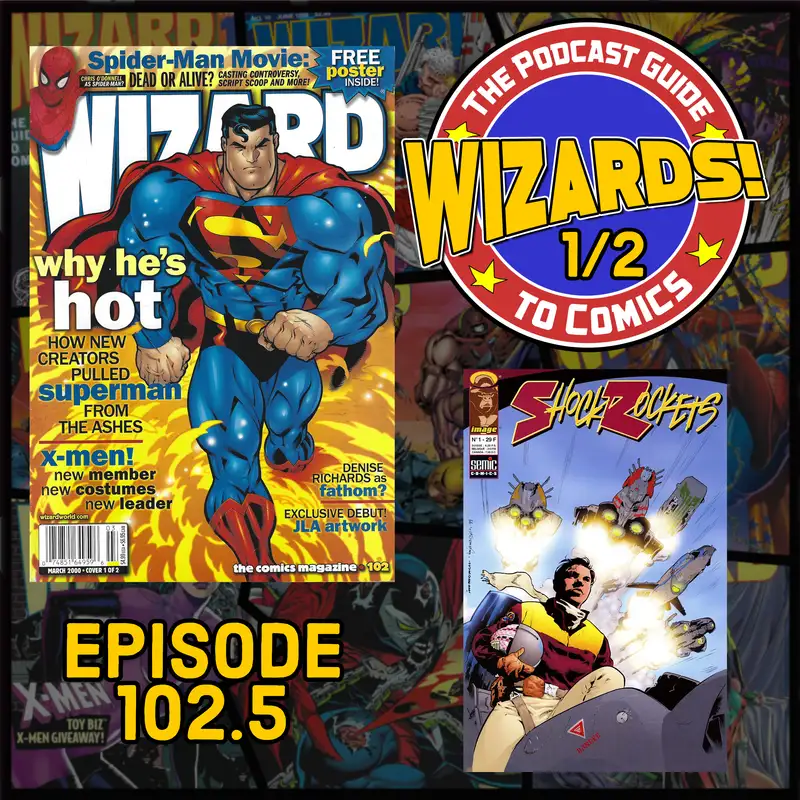 WIZARDS The Podcast Guide To Comics | Episode 102.5
