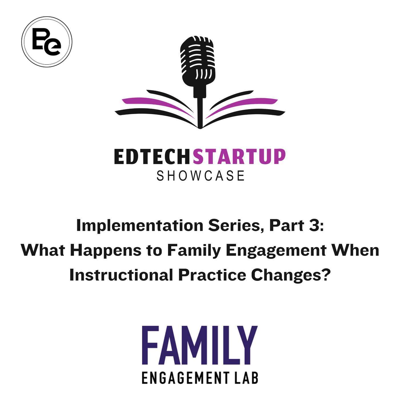 EdTech Startup Showcase: Implementation Series, Part 3: What Happens to Family Engagement When Instructional Practice Changes? with Elisabeth O'Bryon and Rayna Flye episode artwork