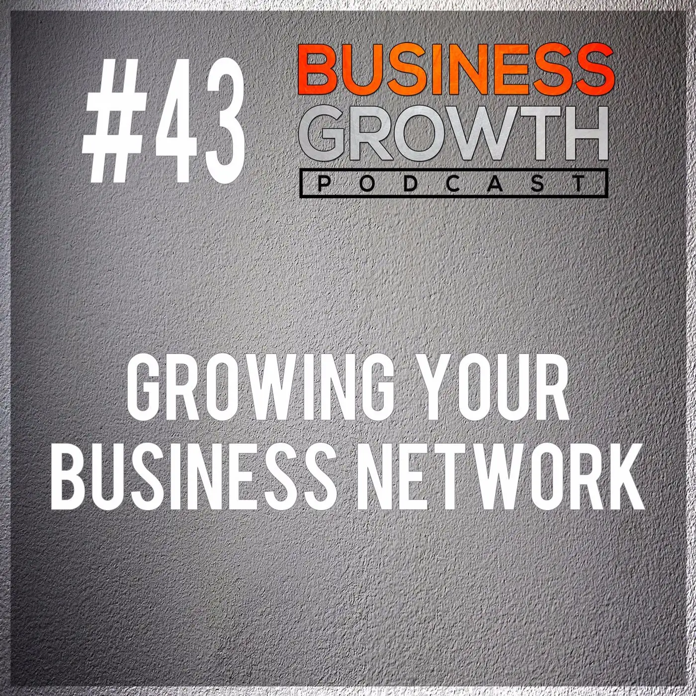 Growing Your Business - BGP 43 episode artwork