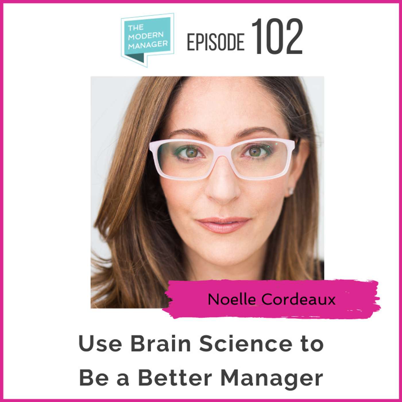 102: Use Brain Science to Be a Better Manager with Noelle Cordeaux