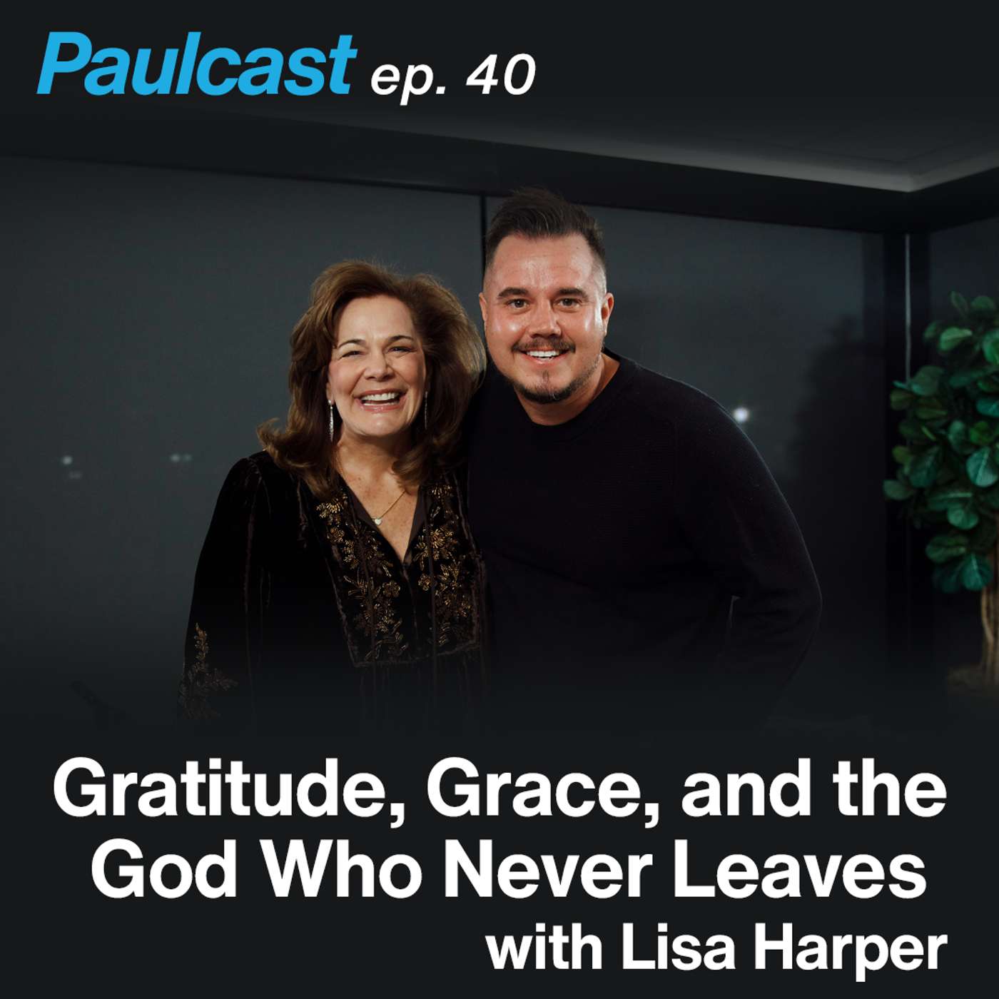 Gratitude, Grace, and the God Who Never Leaves with Lisa Harper | Episode 40