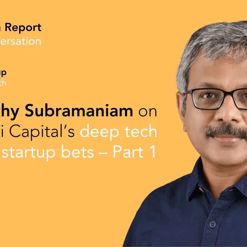 Coming up: Ganapathy Subramaniam on Yali’s deep tech bets in India – Part 1