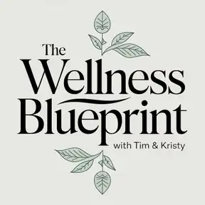 The Wellness Blueprint with Tim & Kristy