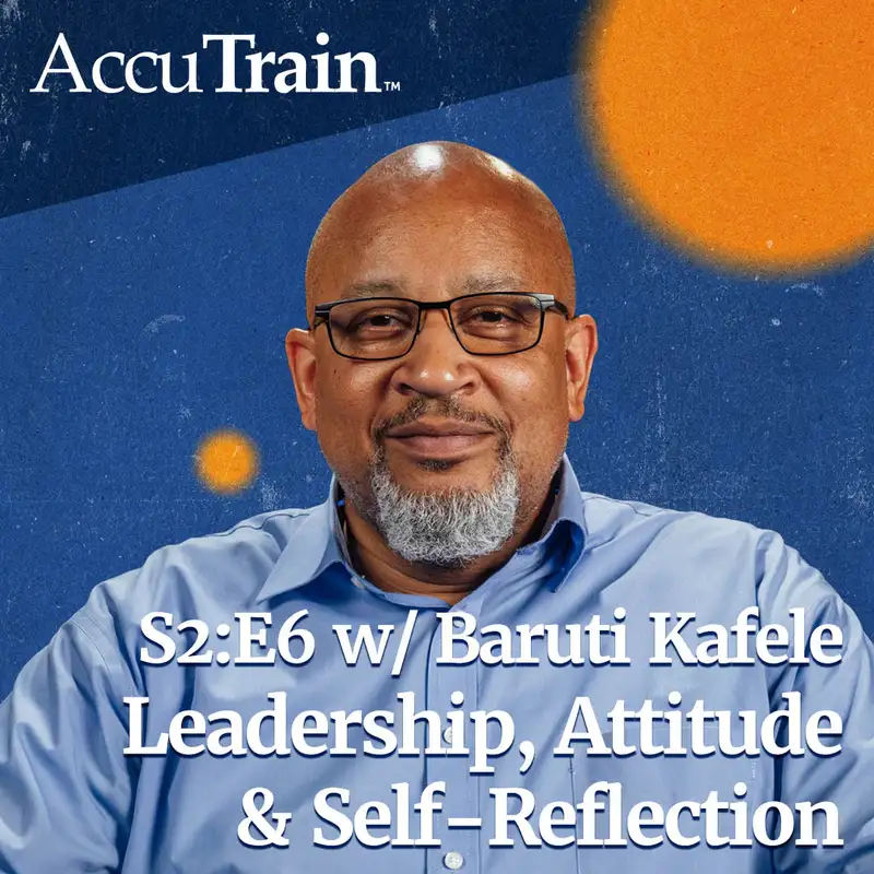 S2:E6 - Leadership, Attitude & Self-Reflection w/ Baruti Kafele