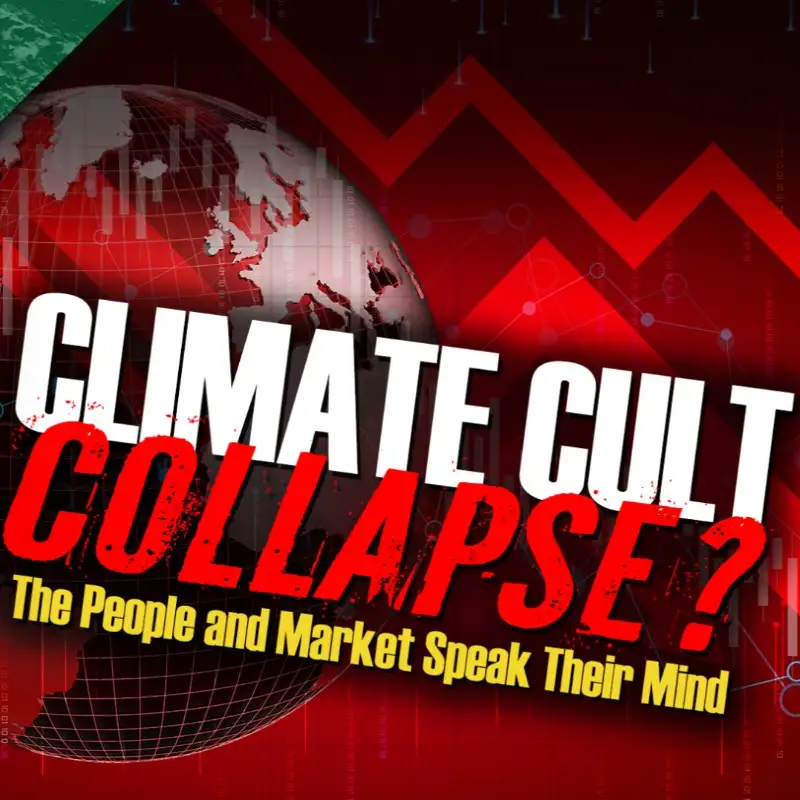 CLIMATE CULT COLLAPSE - The People and the Market Speak Their Mind