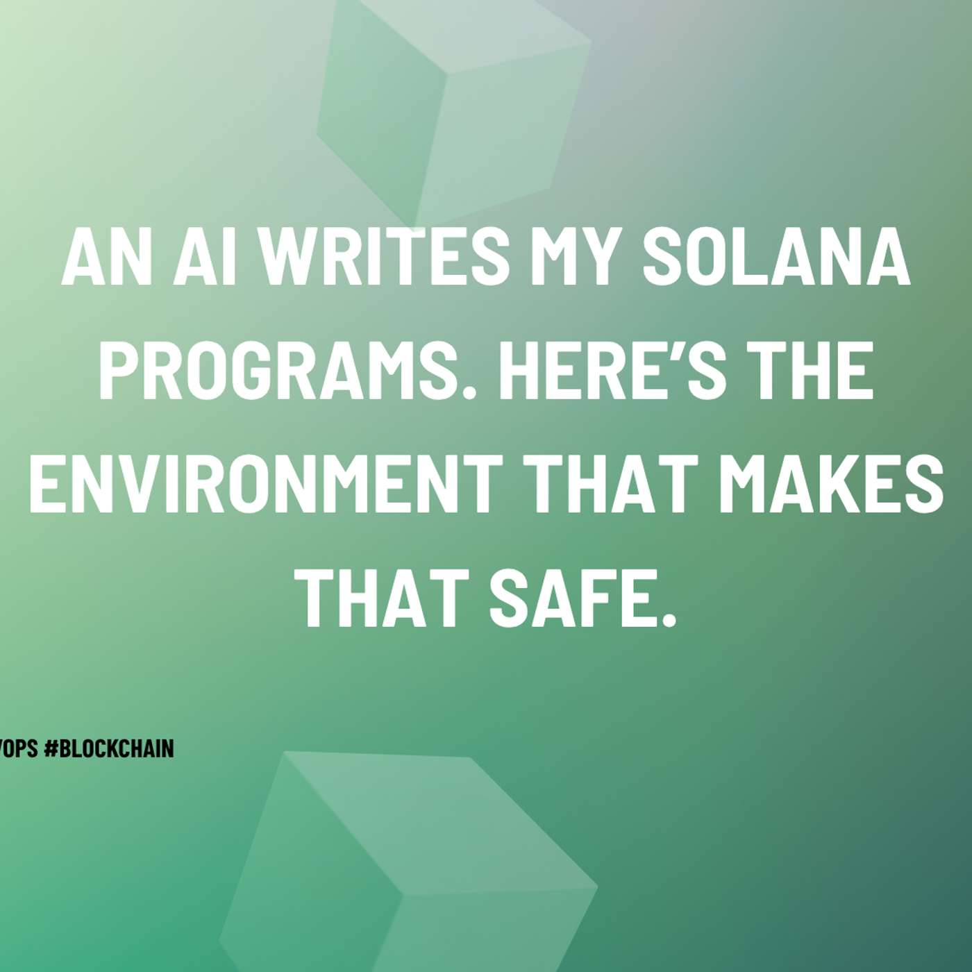 An AI Writes My Solana Programs. Here's the Environment That Makes That Safe episode artwork