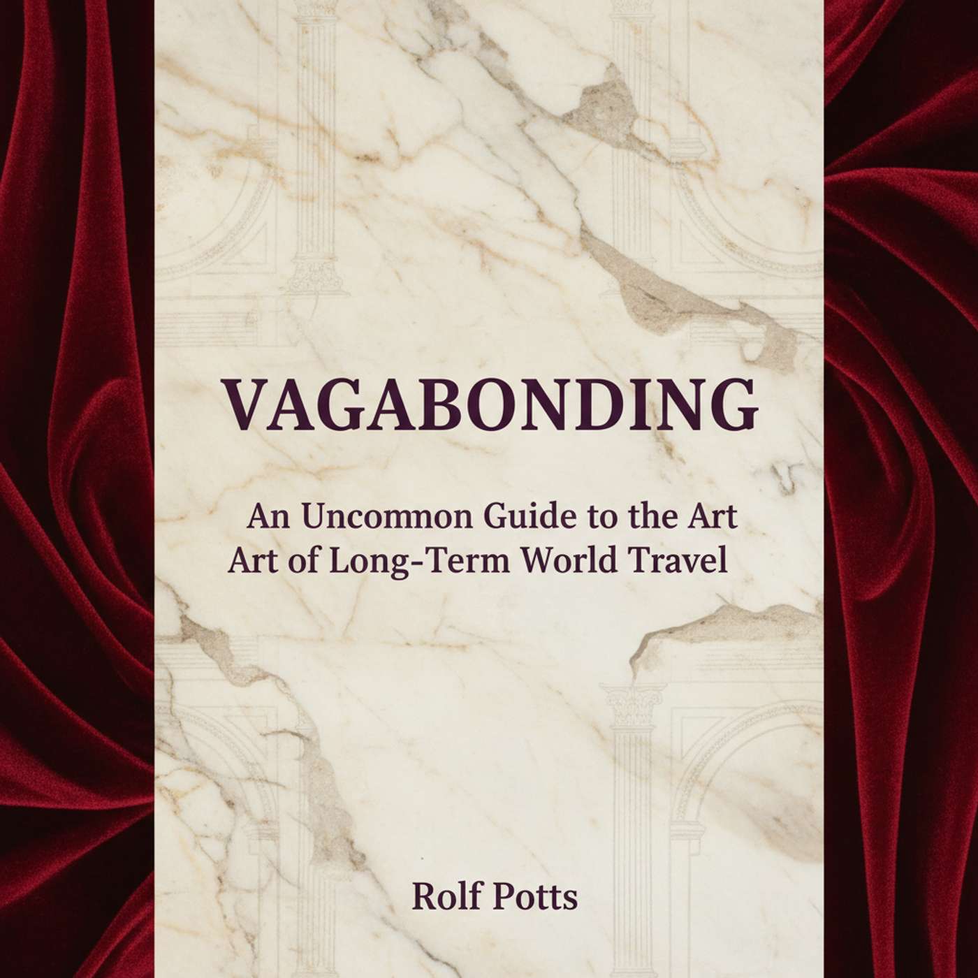 Vagabonding: An Uncommon Guide to the Art of Long-Term World Travel Vagabonding: An Uncommon Guide to the Art of Long-Term World Travel
