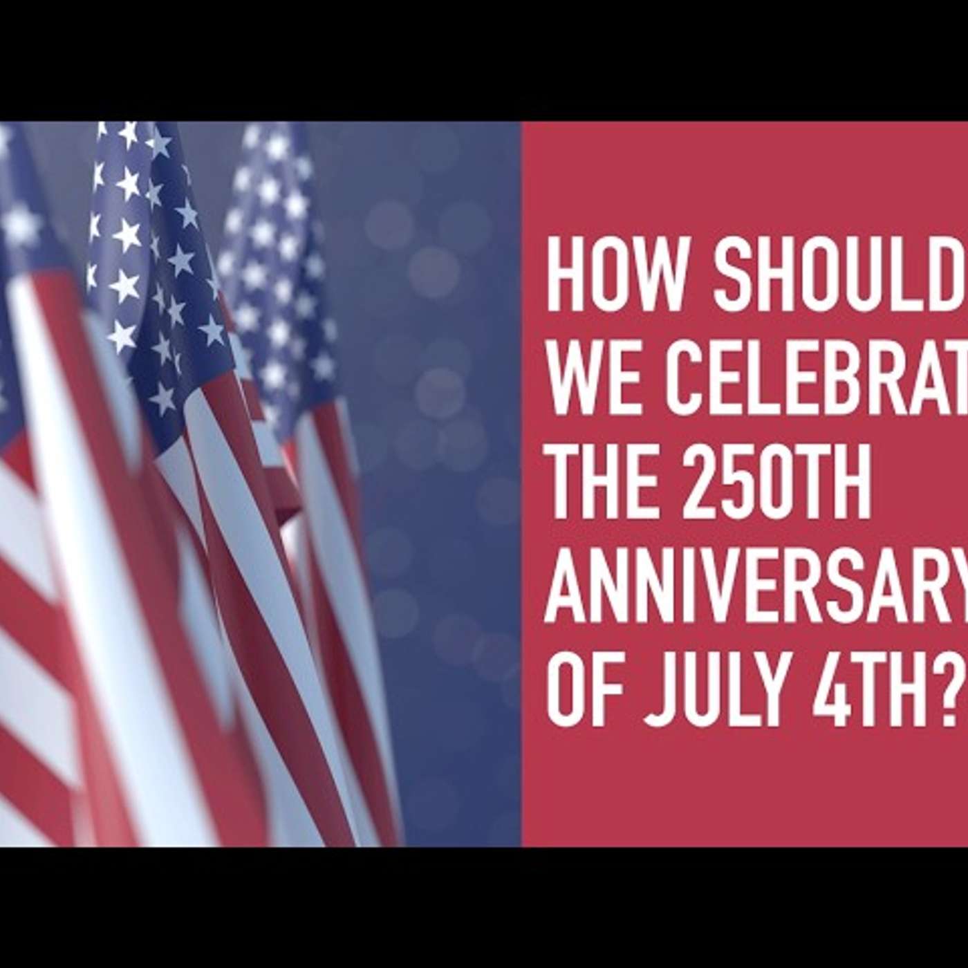 How Should We Celebrate the 250th Anniversary of July 4th? episode artwork