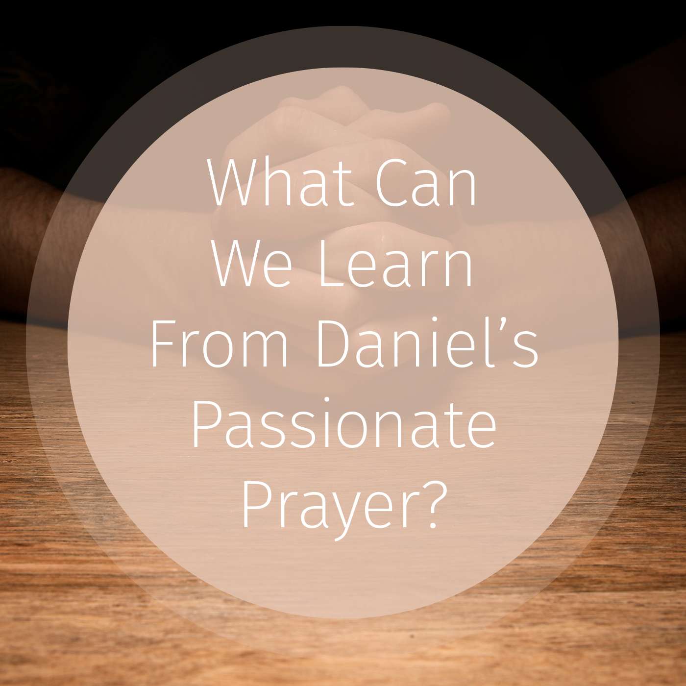 Episode 57: What Can We Learn From Daniel’s Passionate Prayer? episode artwork