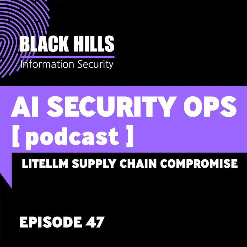 LiteLLM Supply Chain Compromise | Episode 47