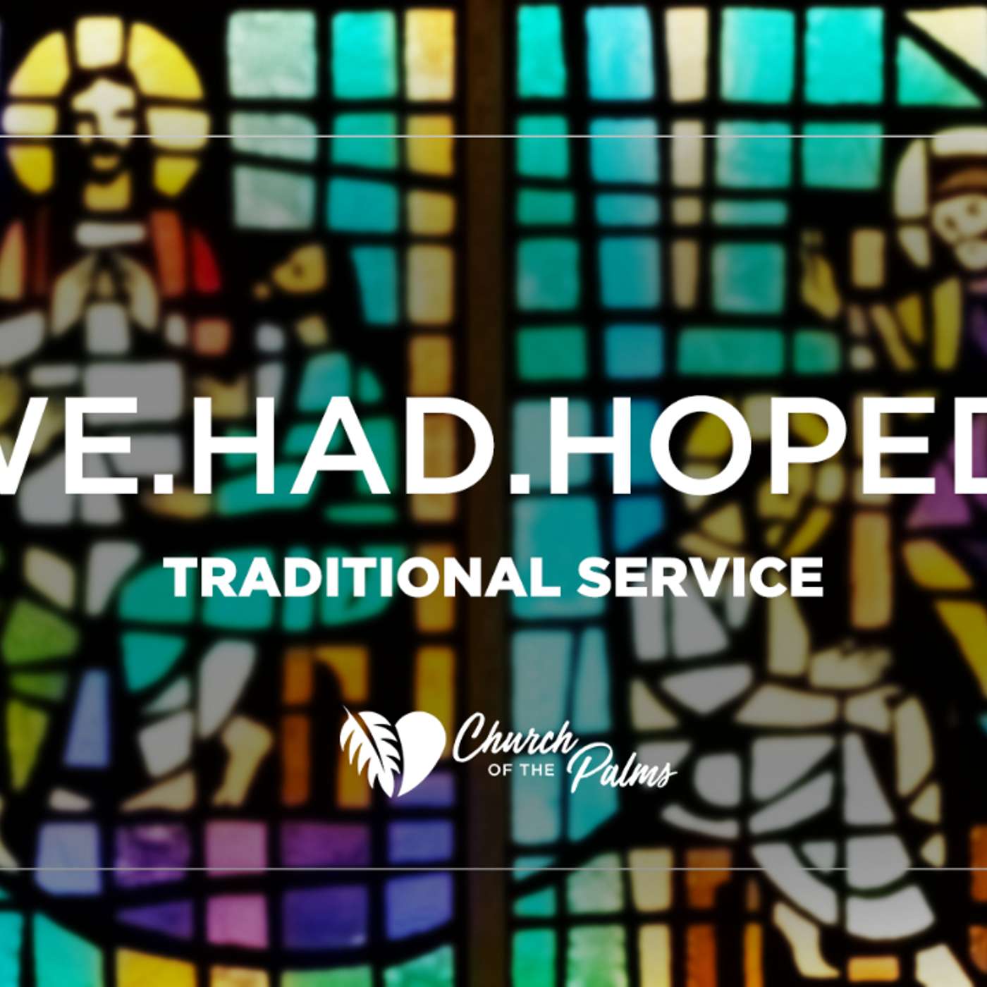 August 1st, 2021 Traditional Service: "we.had.hoped." episode artwork