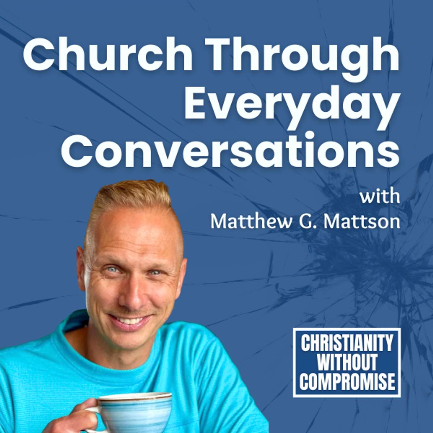 Church Through Everyday Conversations - Matthew G. Mattson episode artwork