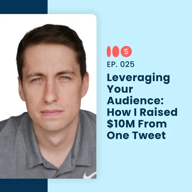 025: Leveraging Your Audience: How I Raised $10M From One Tweet