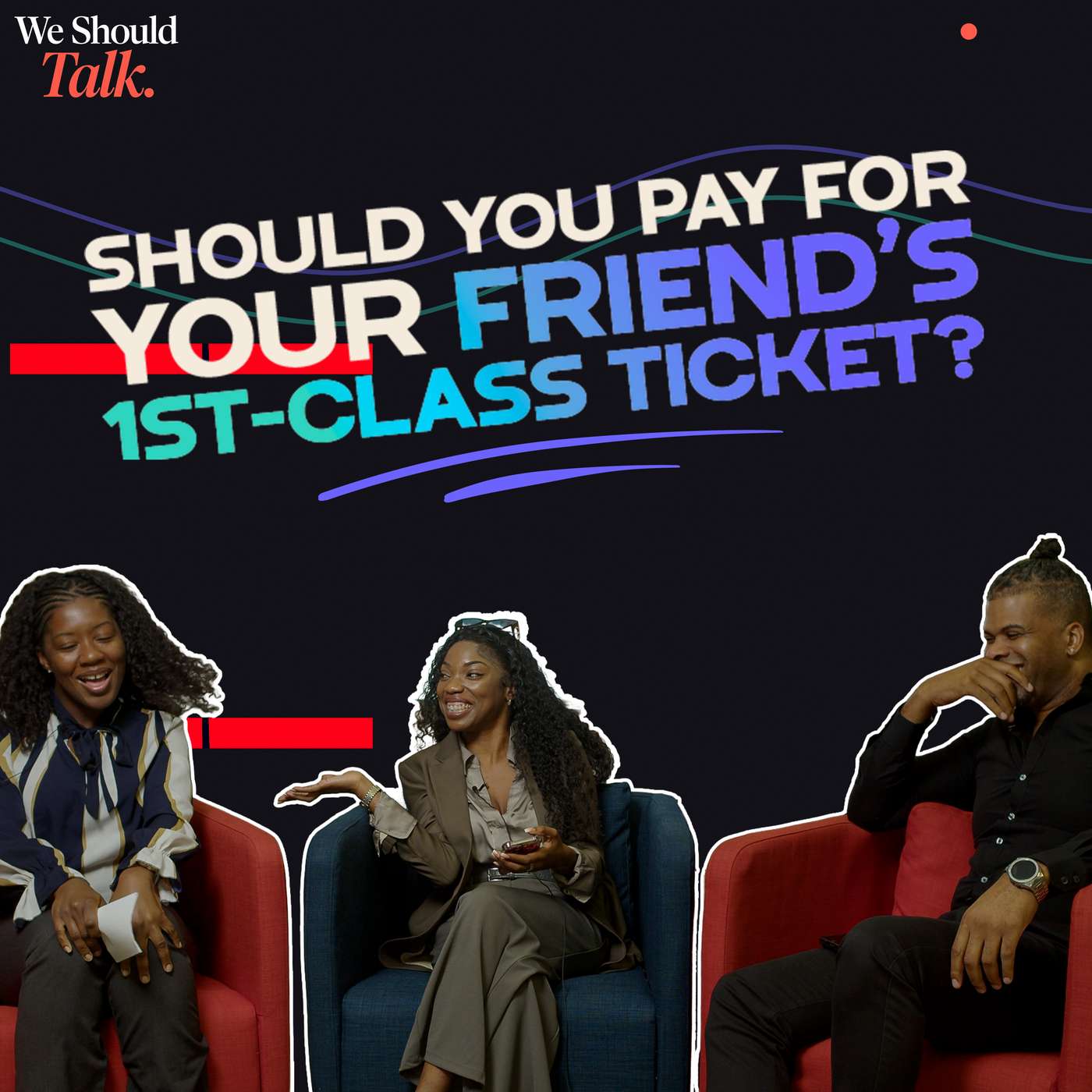 Would YOU Pay For Your Friend's First Class Upgrade? | We Should Talk Hot Takes episode artwork