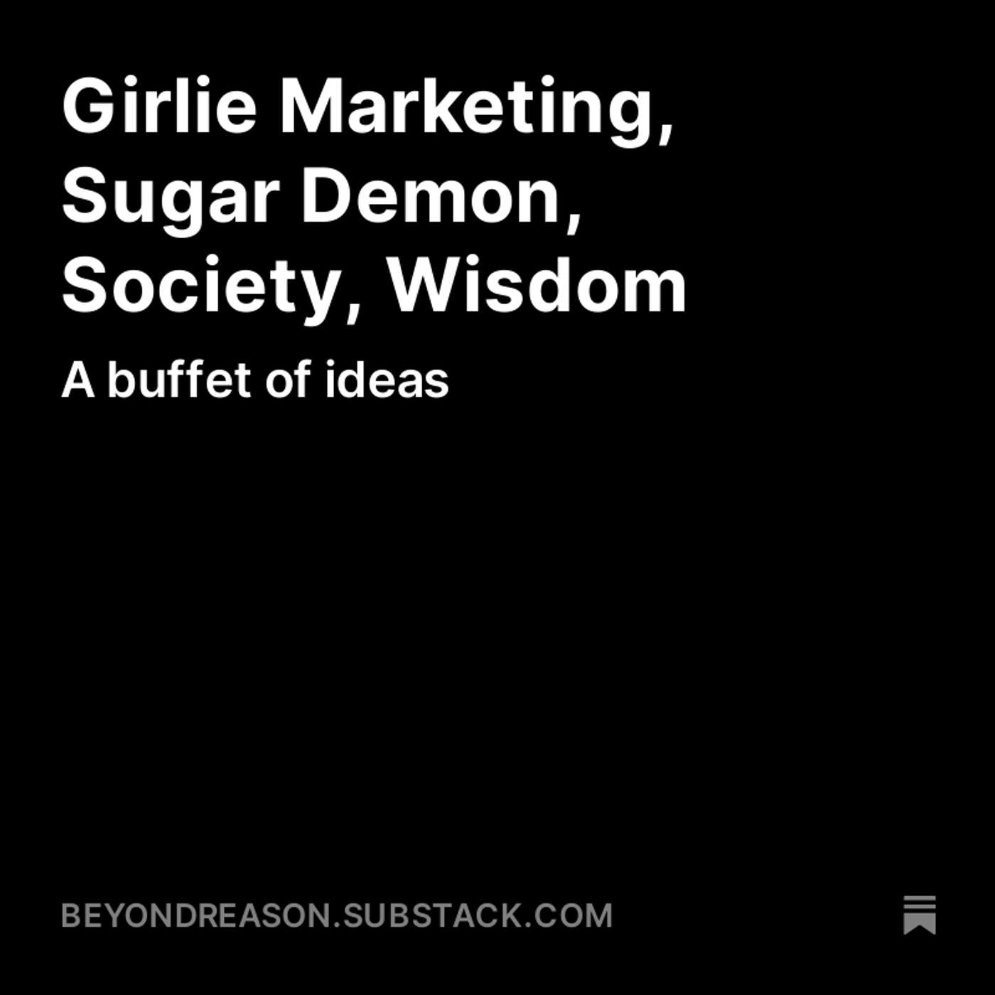 A Fun Medley: Girlie Marketing, Sugar Demon, Society, Wisdom, Principles