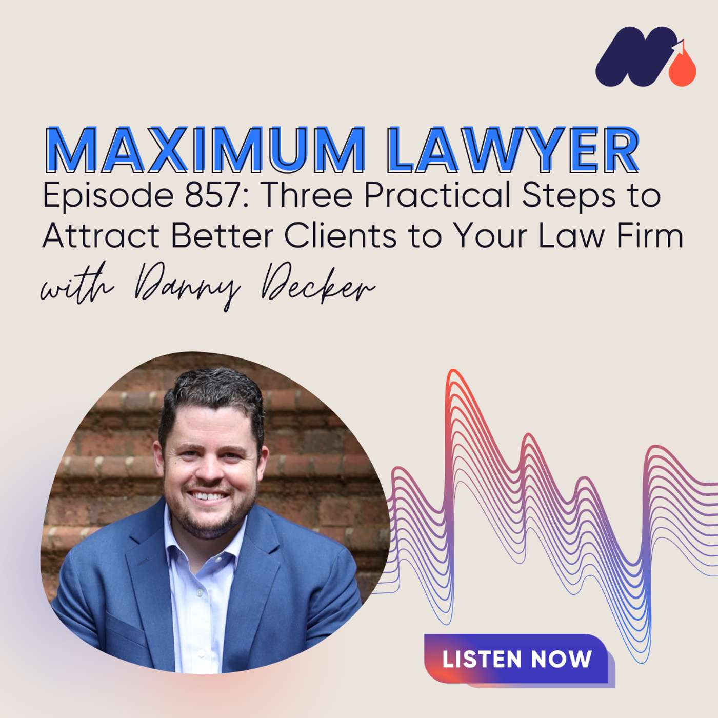 Three Practical Steps to Attract Better Clients to Your Law Firm Three Practical Steps to Attract Better Clients to Your Law Firm