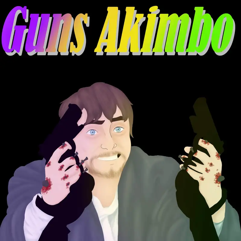 Episode 2.17: Guns Akimbo
