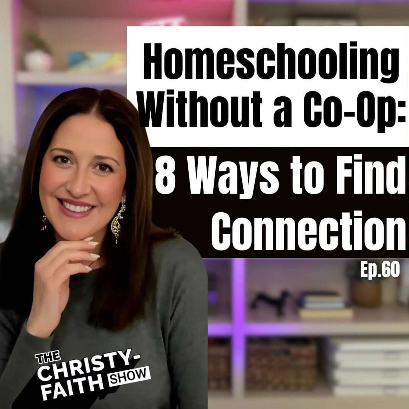 Ep. 60 - Homeschooling Without a Co-Op: 8 Ways to Find Connection
