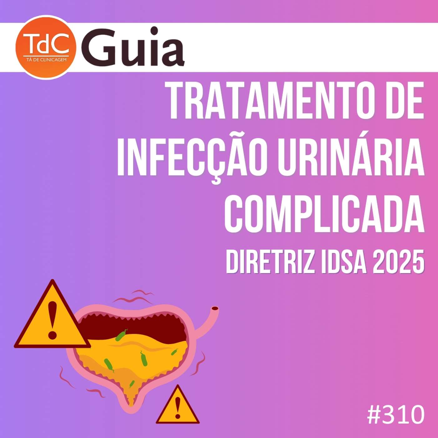 TdC 310: Tratamento de Infecção urinária complicada - Diretriz IDSA 2025