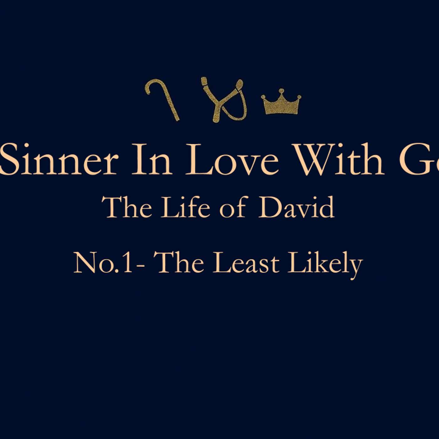 A Sinner in Love with God (Life Of David) No.1- The Least Likely