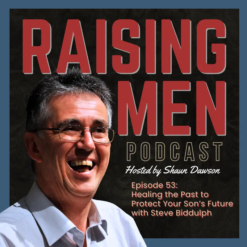 Healing The Past To Protect Your Son's Future with Steve Biddulph