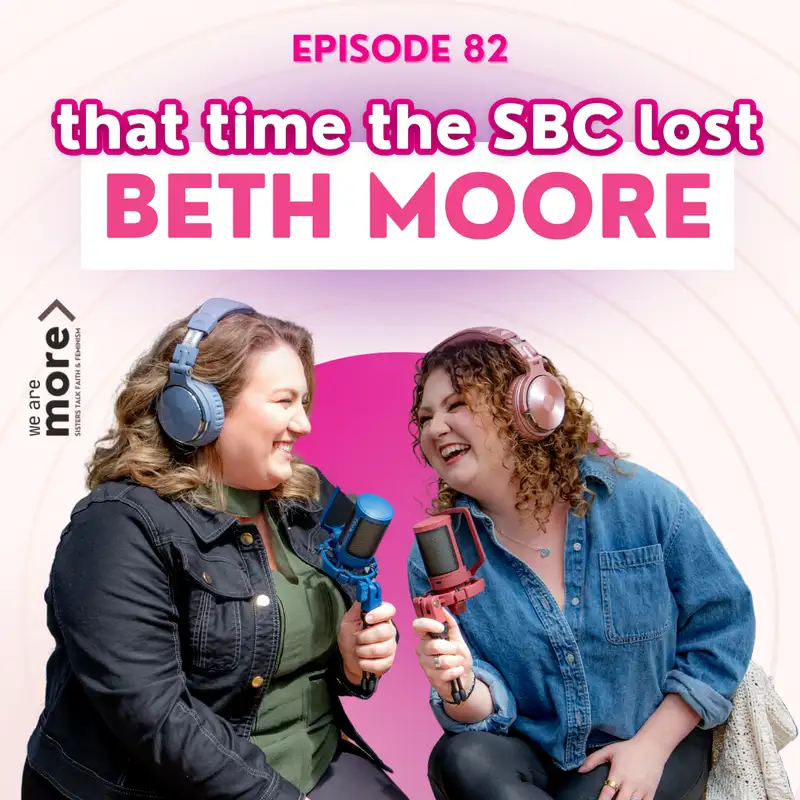 Ep. 82: That Time the SBC Lost Beth Moore