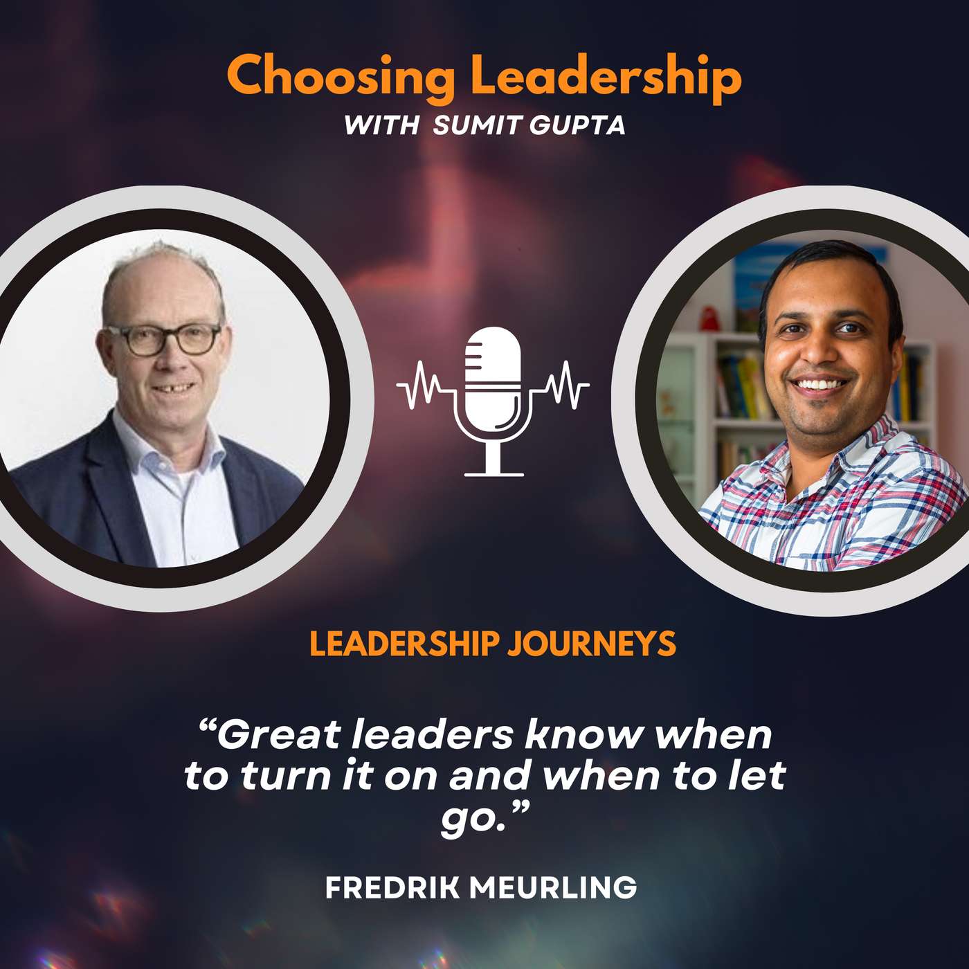 Leadership Journeys [271] - Fredrik Meurling - “Great leaders know when to turn it on and when to let go.”
