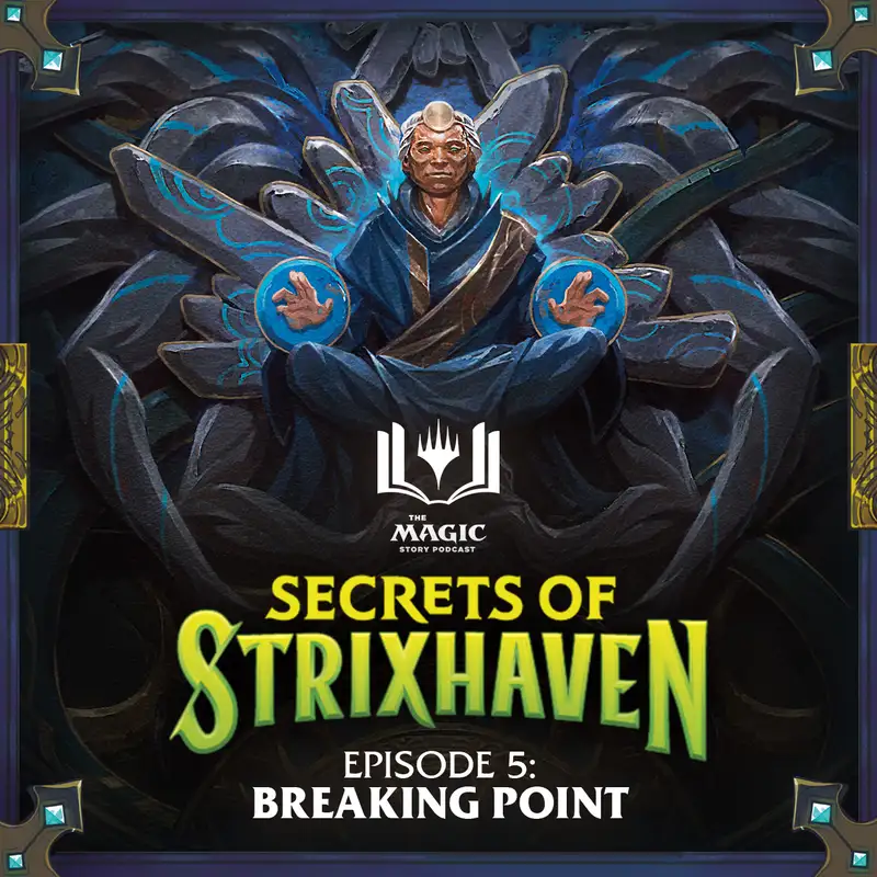 Secrets of Strixhaven | #167: Episode 5 – Breaking Point