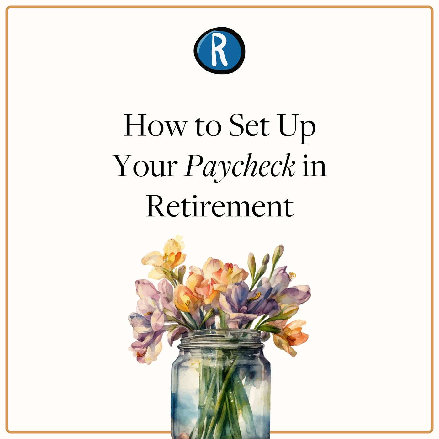 How to Set Up Your Paycheck in Retirement How to Set Up Your Paycheck in Retirement
