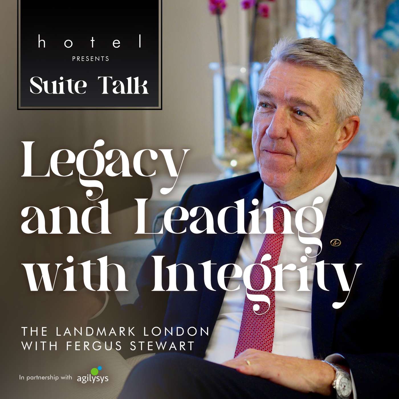 Legacy and Leading with Integrity at The Landmark London with Fergus Stewart Legacy and Leading with Integrity at The Landmark London with Fergus Stewart