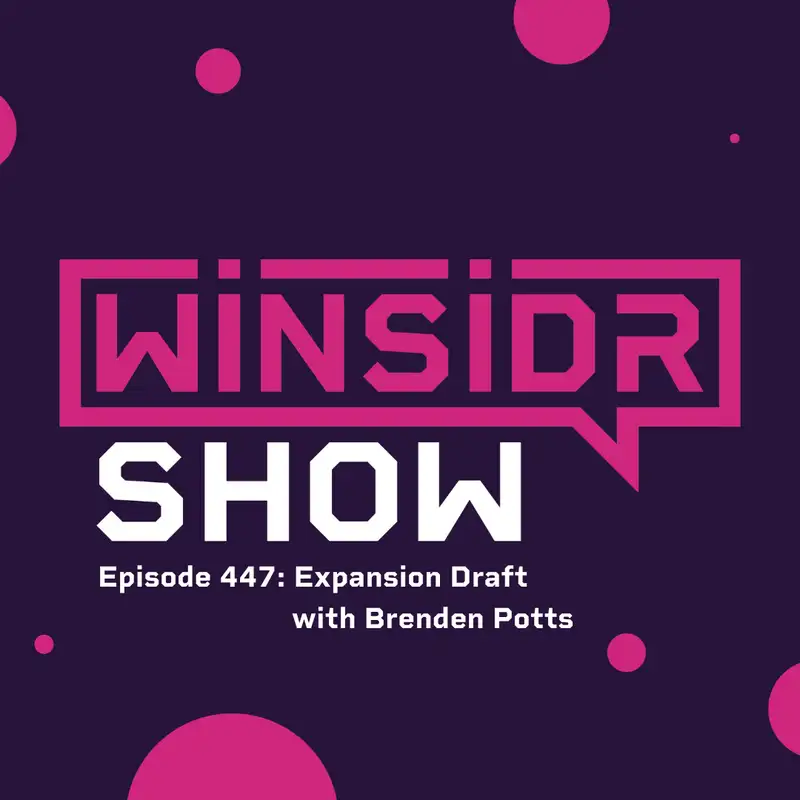 Winsidr Show - Expansion Draft with Brenden Potts