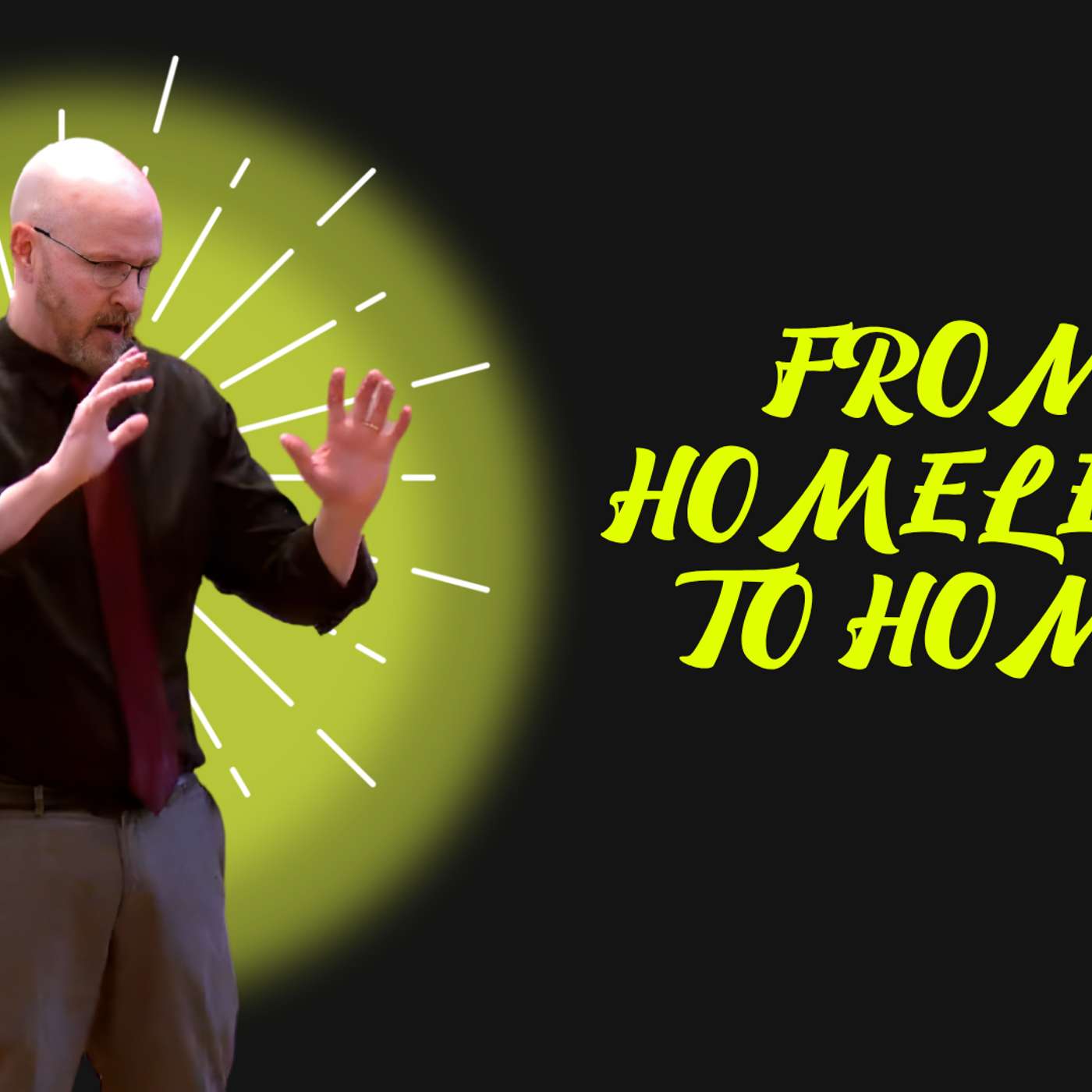 From Homeless to Home (Christmas Day - Pastor Bill)