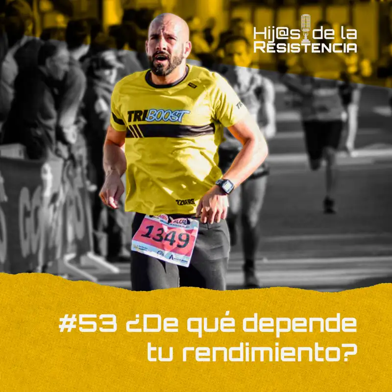 #53 ¿De qué depende tu rendimiento?