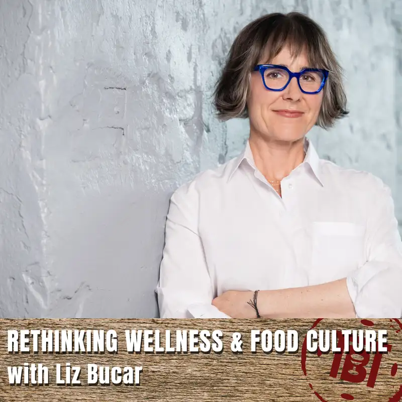 Rethinking Wellness & Food Culture with Liz Bucar