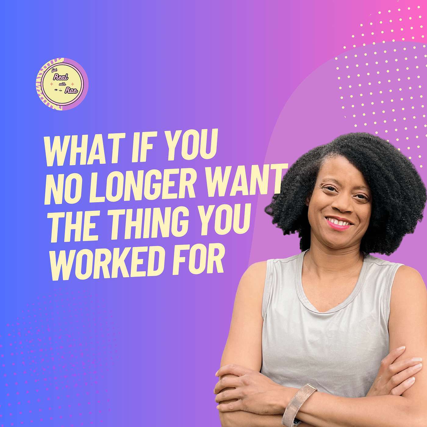 What if You No Longer Want The Thing You Worked For episode artwork