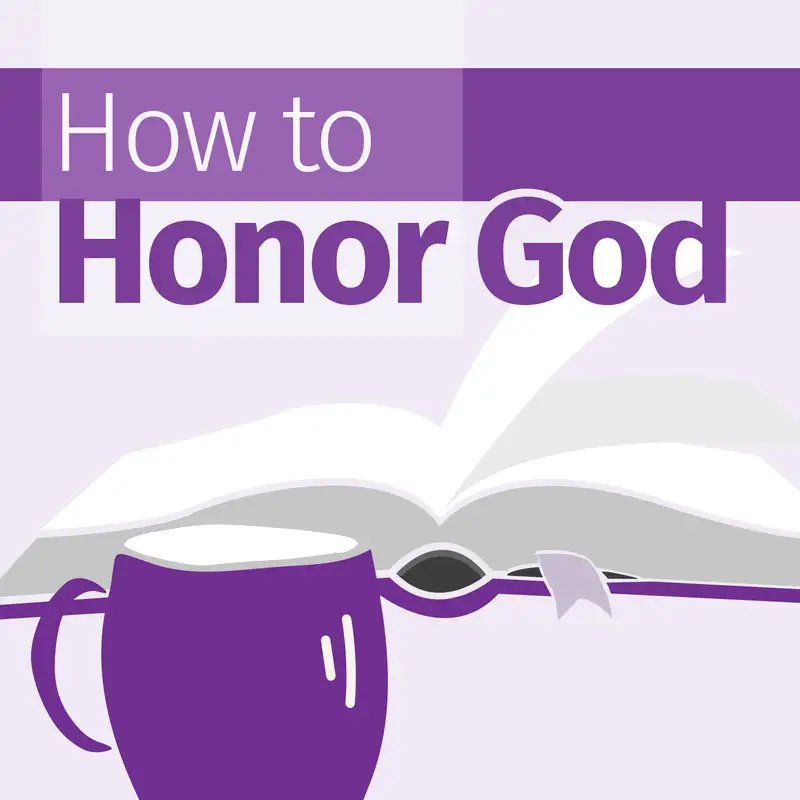 Episode 67: How to Honor God