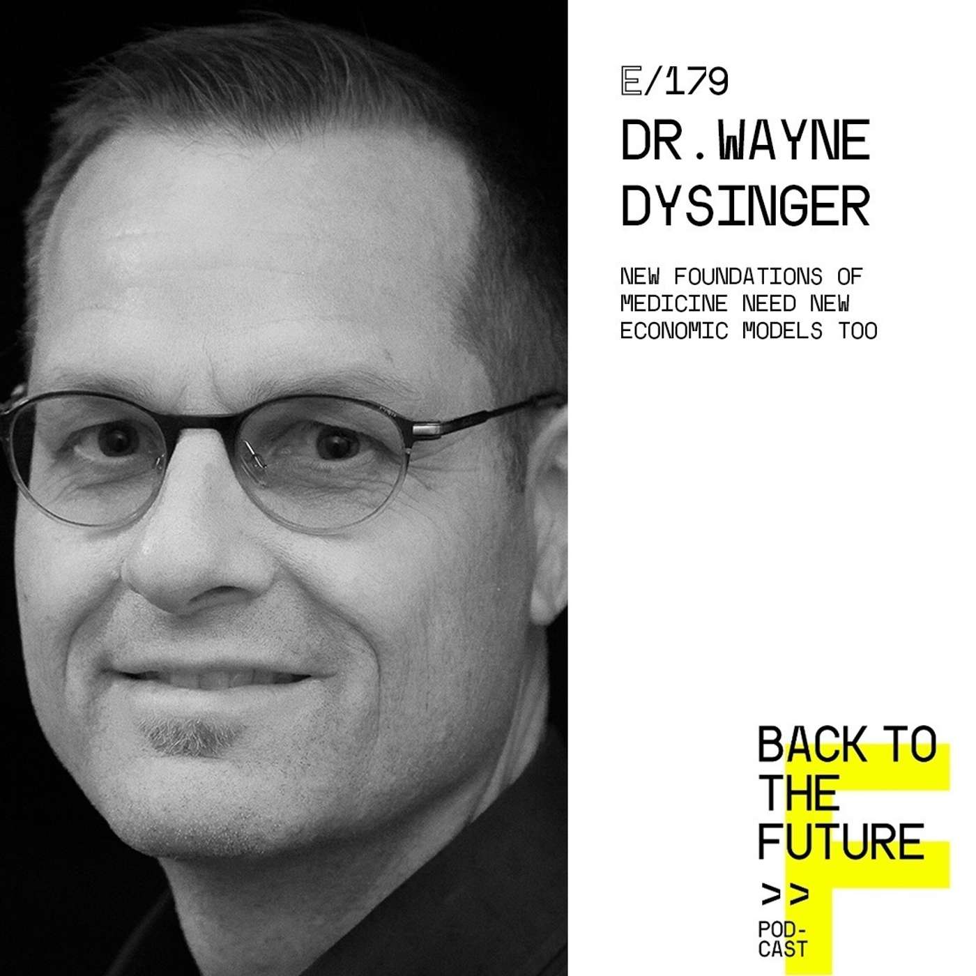 #179 Dr. Wayne Dysinger - New foundations of Medicine need new economic models too episode artwork