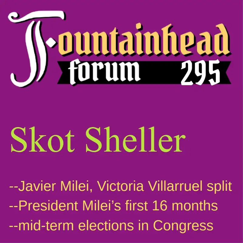 FF-295: Skot Sheller on Javier Milei's first 16 months as President of Argentina