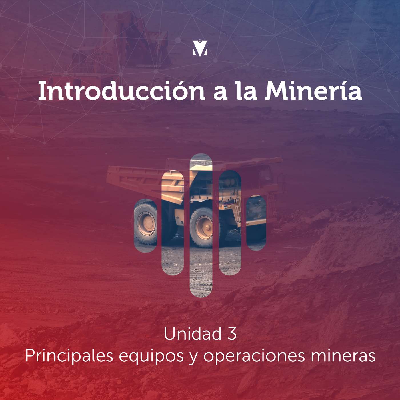 4 - INTRODUCCIÓN A LA MINERÍA: Unidad 3 - Principales equipos y operaciones mineras episode artwork