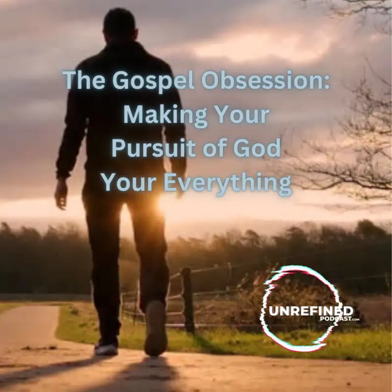 E89 The Gospel Obsession: Making Your Pursuit of God Your Everything 