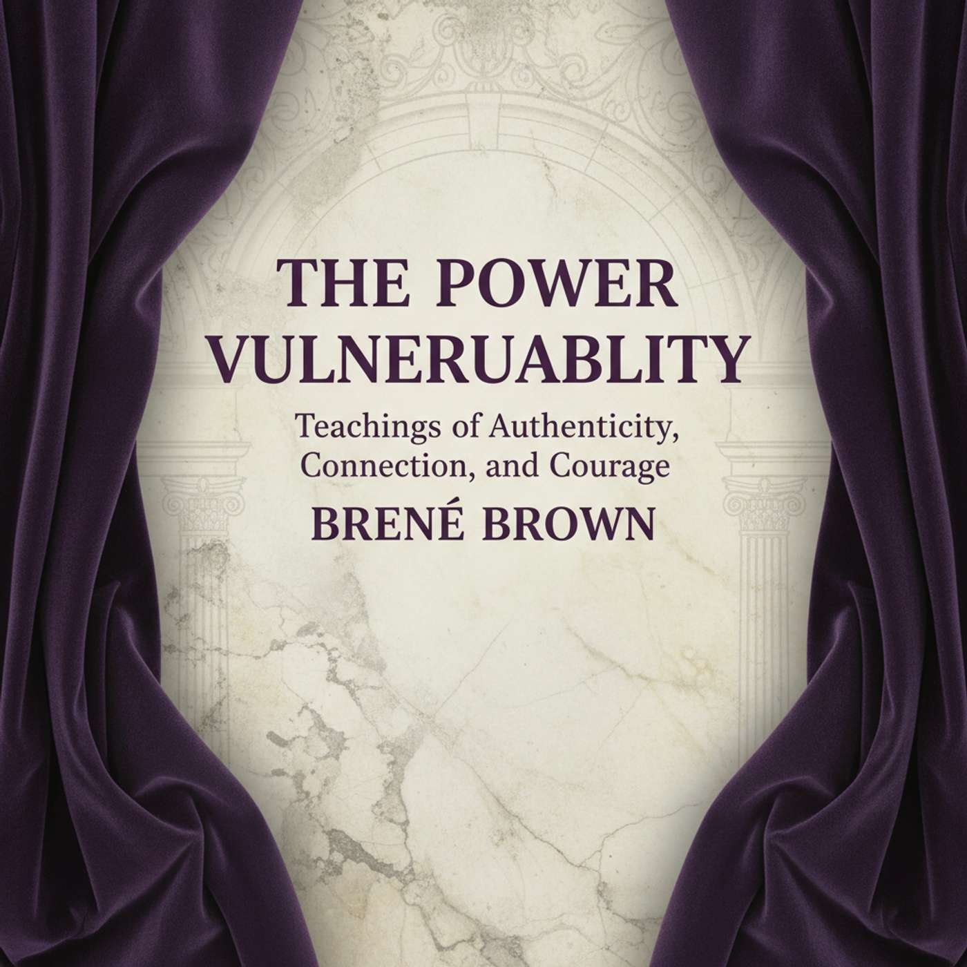 The Power of Vulnerability: Teachings of Authenticity, Connection, and Courage