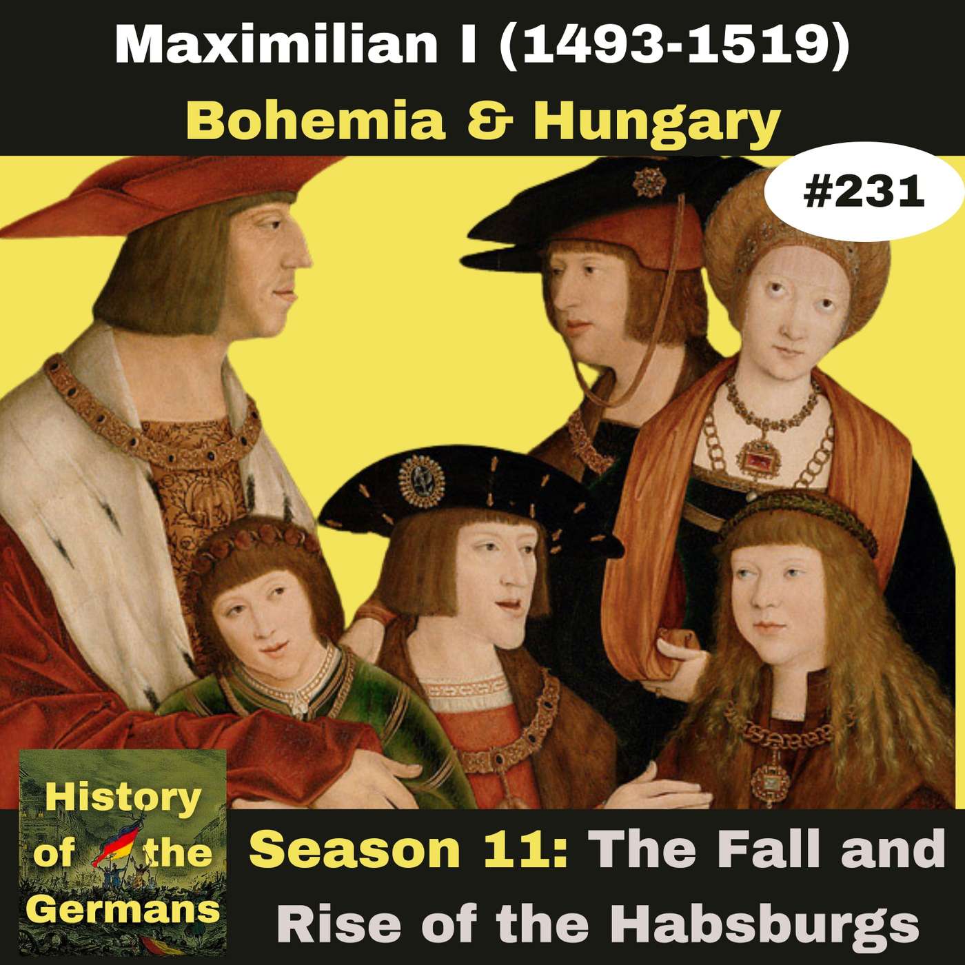Ep. 231: Maximilian I (1493-1519) - Marrying Bohemia and Hungary episode artwork