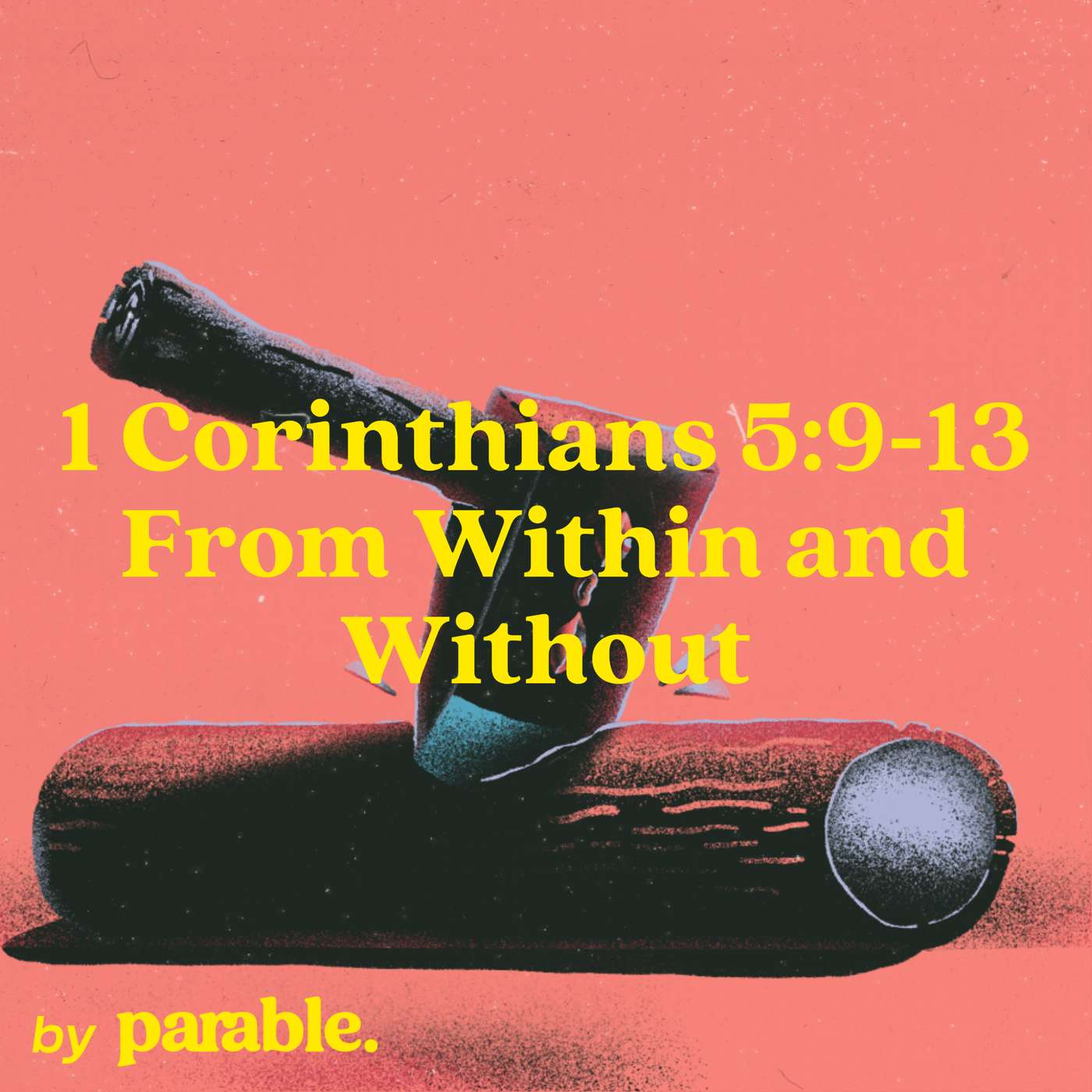 1 Corinthians Part 21: From Within and Without [1 Corinthians 5:9-13] episode artwork