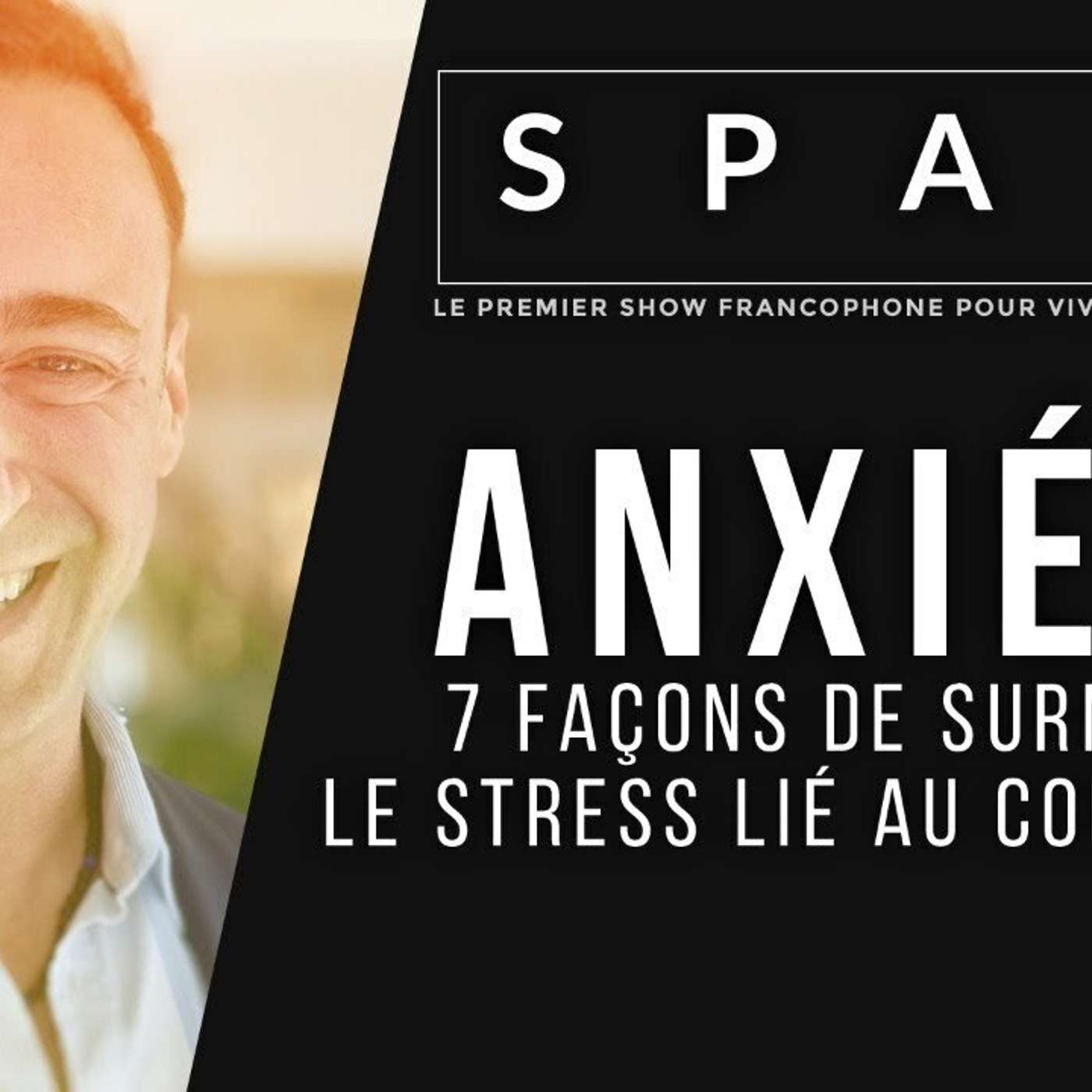 SPARK LE SHOW: ANXIÉTÉ - 7 façons de surmonter le stress lié au Coronavirus episode artwork